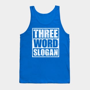 Three Word Slogan (distressed) Tank Top